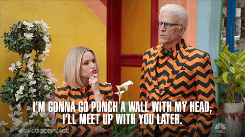 GIF from the Good Place that says I'm gonna Go Punch a Wall with my head, I'll meet up with you later. It's a humorous emotional balance GIF.