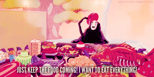 “Não pare de trazer comida! Eu quero comer tudo!”