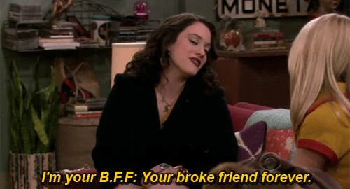 [Image description: A brunette girl saying to her blonde friend, "I'm your BFF: your broke friend forever."] Via Giphy
