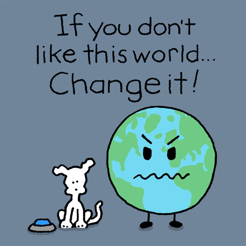 change the world to make it a better place to live in. 