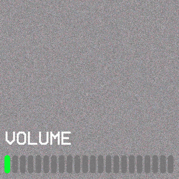 Grey static with a green volume bar climbing until it fills the screen