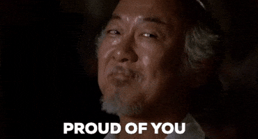 Mr. Miyagi: proud of you