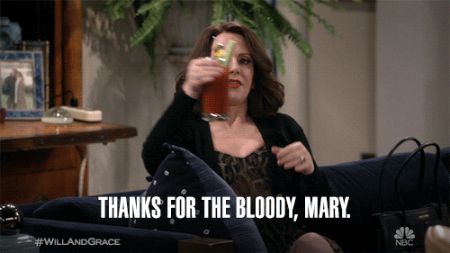 Karen from Will & Grace saying, “Thanks for the bloody, Mary”.