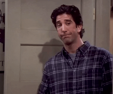 Ross from friends asking you to turn it down a bit as not to be a failed human.