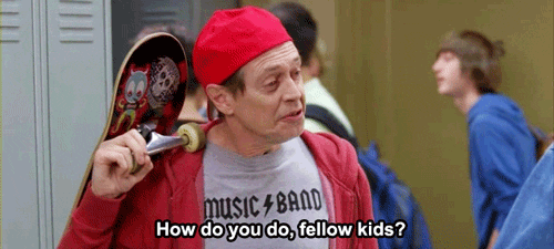 A gif of Steve Buscemi dressed as a teenager saying, 