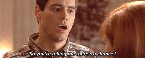 Jim Carrey GIF Dumb and Dumber with caption "So you're telling me there's a chance"