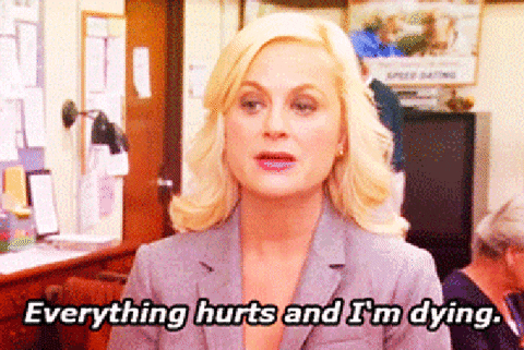 Parks and Rec's Leslie says "Everything hurts and I'm dying"