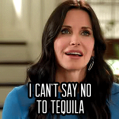 I can't say no to tequila. 