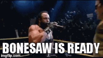 Image result for bonesaw is ready gif