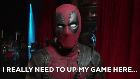 I Really Need To Up My Game Here (Deadpool)