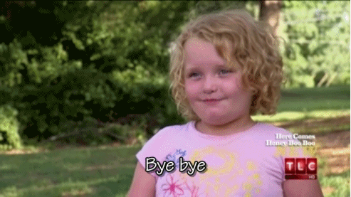 bye felicia tlc honey boo boo oh well all new episode in 15 minutes