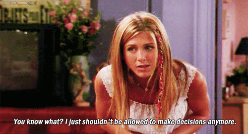 gif de Jennifer Aniston comme Rachel disant "You know what. I just should not be able to make decisions anymore."