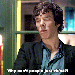 BBC Sherlock: Why can't people just *think?!*