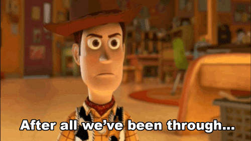 toy story upset woody after all weve been through
