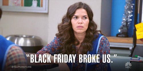 girl looks distressed and says "Black Friday broke us."