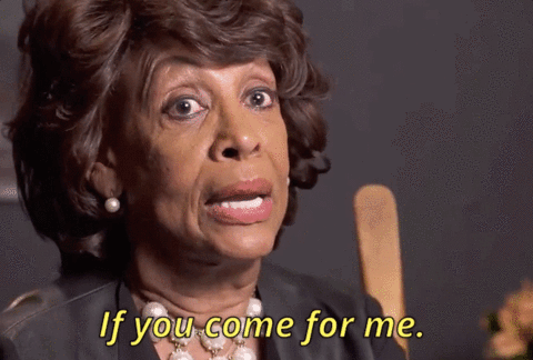 Don'T Come For Me Maxine Waters GIF - Find & Share on GIPHY