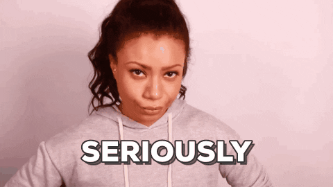 [Gif via Giphy description: a black woman rolling her eyes with the word "SERIOUSLY" at the bottom of the image.]