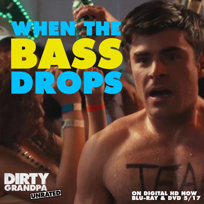 Shirtless Zac Efron partying in Dirty Grandpa, captioned 'When the bass drops'