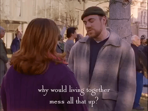 [Image description: a gif of a scene from Gilmore Girls. Jackson is saying to Sookie, 'Why would living together mess all that up?' Image source: giphy.com]