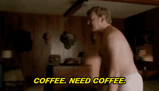 coffee, i need coffee