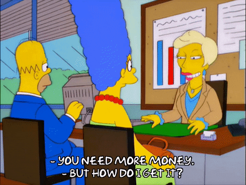 the banker tells homer simpson he needs more money and he asks how to get it