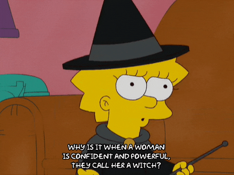 A GIF from The Simpsons. Lisa Simpson is dressed like a witch. She is saying, 'Why is it when a woman is confident and powerful, they call her a witch?"