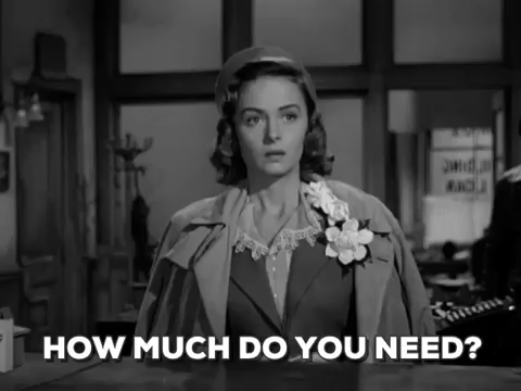 Donna Reed in It's A Wonderful Life holding out a handful of money and asking, "How much do you need?"