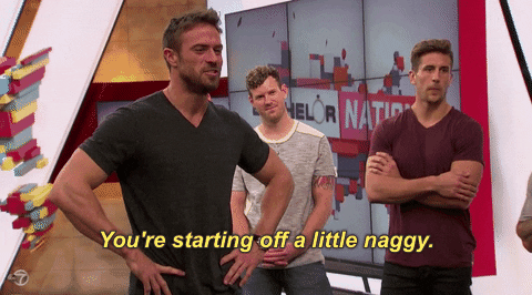 the bachelorette chad nag naggy youre starting off a little naggy