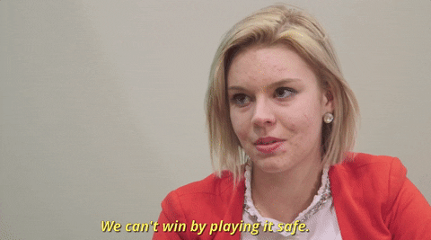 We can't win by playing it safe.