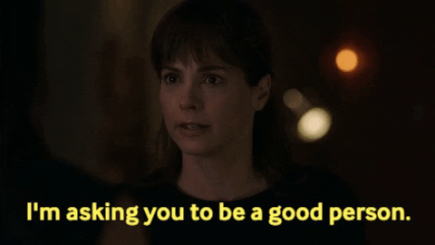 GIF: I'm asking you to be a good person.