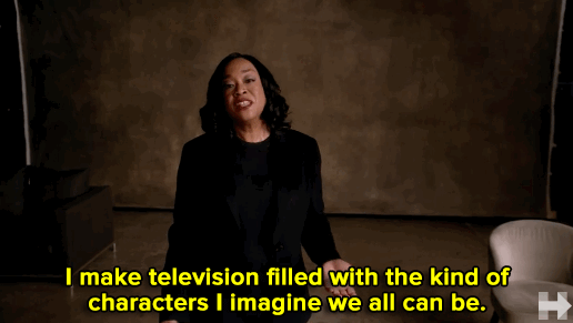 GIF of American showrunner Shonda Rhimes saying 'I make television filled with the kind of characters I imagine we all can be.' via GIPHY