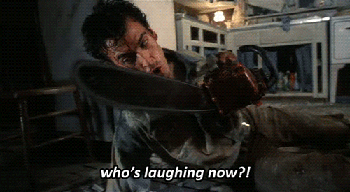 Image result for evil dead who's laughing now gif