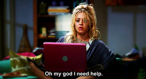 Gif of Penny from Big Bang Theory on her laptop with messy hair saying, "oh my God I need help"