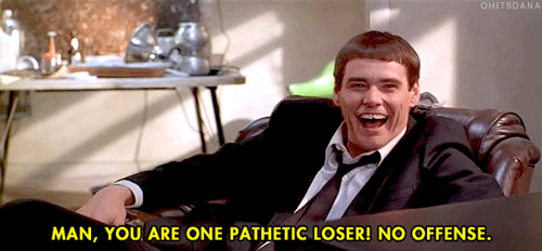 Man you are one pathetic loser! No offense gif
