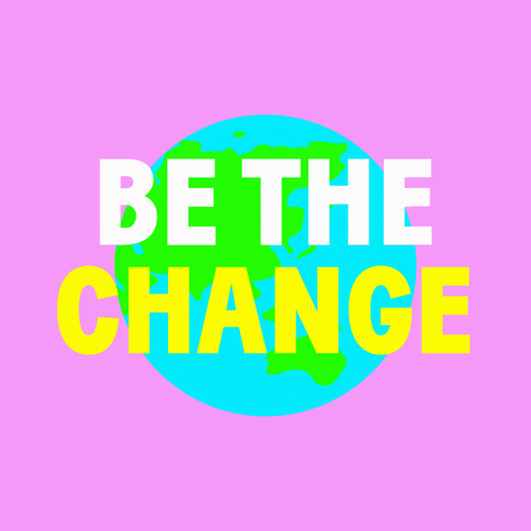 See The Change, Be The Change gif.