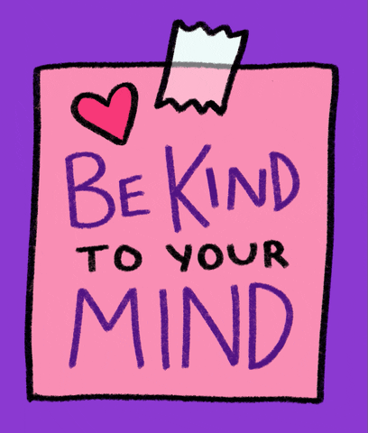 GIF reading 'Be kind to your mind'