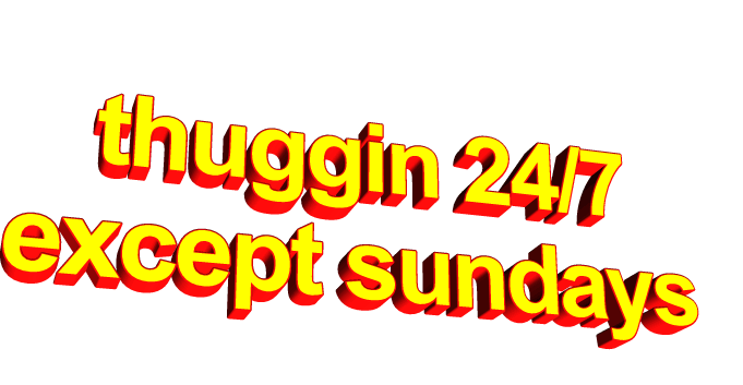 Image result for thuggin 24/7 except sundays