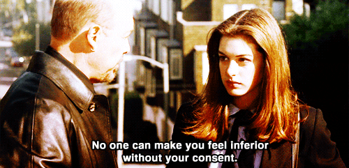 Image result for no one can make you feel inferior without your consent princess diaries