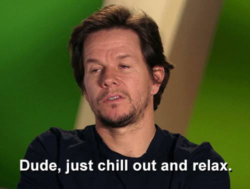 Mark Whalberg Gif Stating Dude just chill out and relax
