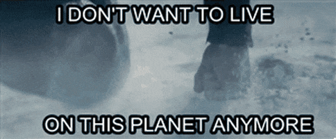Bilderesultat for i don't wanna live on this planet anymore meme gif