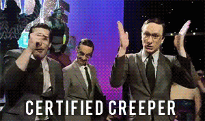 Image result for you're a creep gif