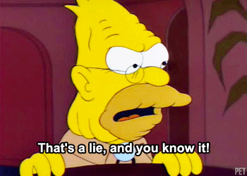 De opa van The Simpsons zegt dat het een leugen is en dat je dat weet.