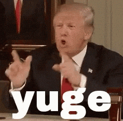 Donald Trump saying “Yuge”