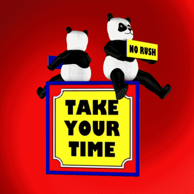 take your time