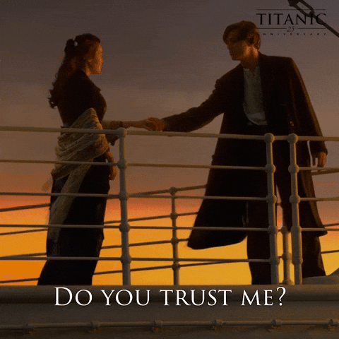 Jack asking Rose, "do you trust me?" (Titanic movie)