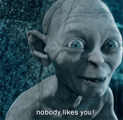 Gollum - Nobody likes you