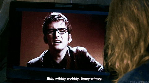 Doctor Who saying 'Ehh, wibbly-wobbly, timey-wimey'