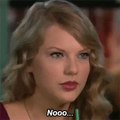 Taylor Swift saying noooo