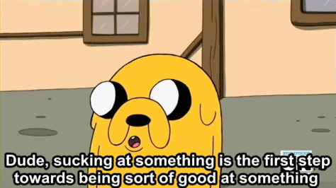 GIF of Jake the Dog from Adventuretime spinning in a circle saying "Dude, sucking at something is the first step towards being sort of good at something."