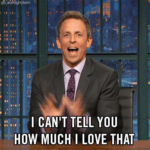 Seth Meyers saying I cant tell you how much I love that